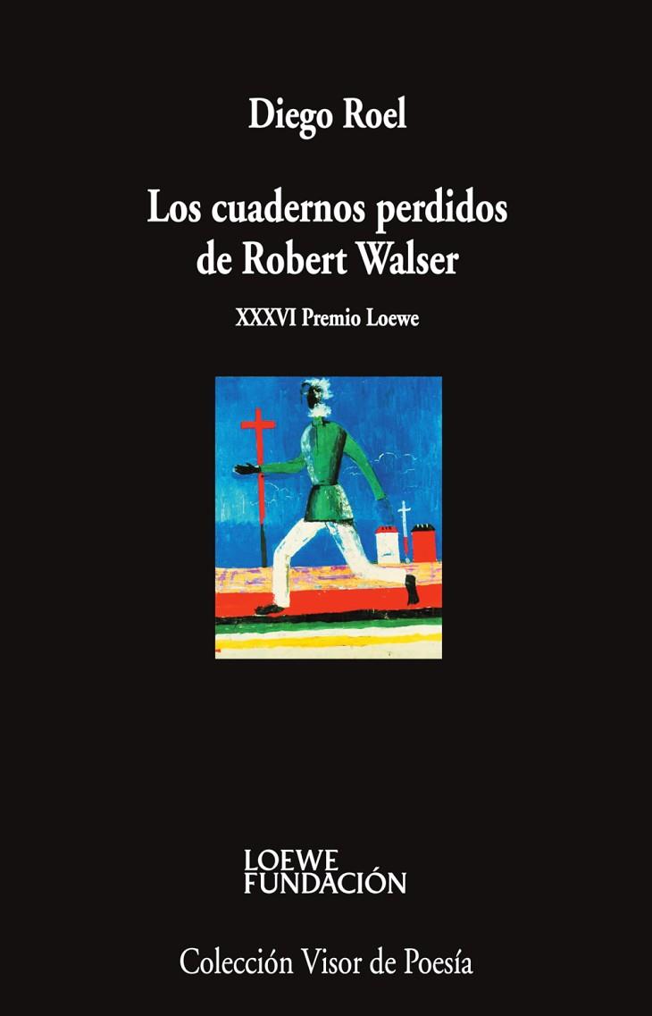 LOS CUADERNOS PERDIDOS DE ROBERT WALSER (XXXVI PREMIO LOEWE) | 9788498955187 | ROEL, DIEGO