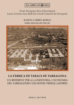 LA FABRICA DE TABACS DE TARRAGONA UN REFERENT PER LA INDUSTRIA I ECONOMIA DEL TARRAGONA | 9788412663730 | ROBLES, RAMON GABRIEL, MASALIAS PALOU SARA