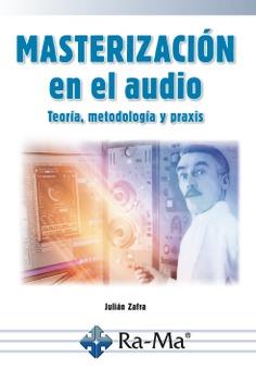 MASTERIZACIÓN EN EL AUDIO. TEORIA, METODOLOGIA Y PRAXIS | 9788419444288 | ZAFRA, JULIÁN