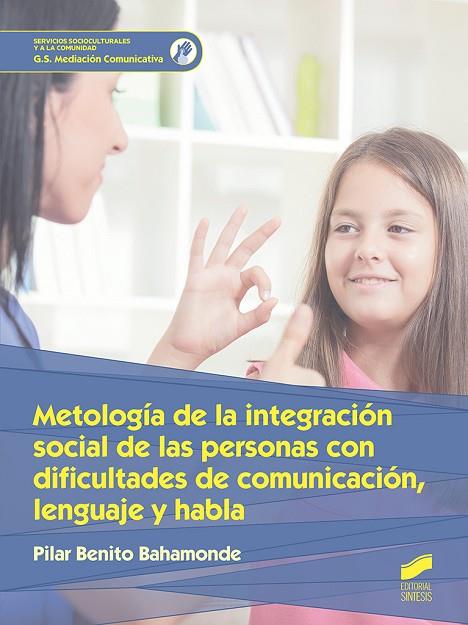 METODOLOGÍA DE LA INTEGRACIÓN SOCIAL DE LAS PERSONAS CON DIFICULTADES DE COMUNIC | 9788491711483 | BENITO BAHAMONDE, PILAR