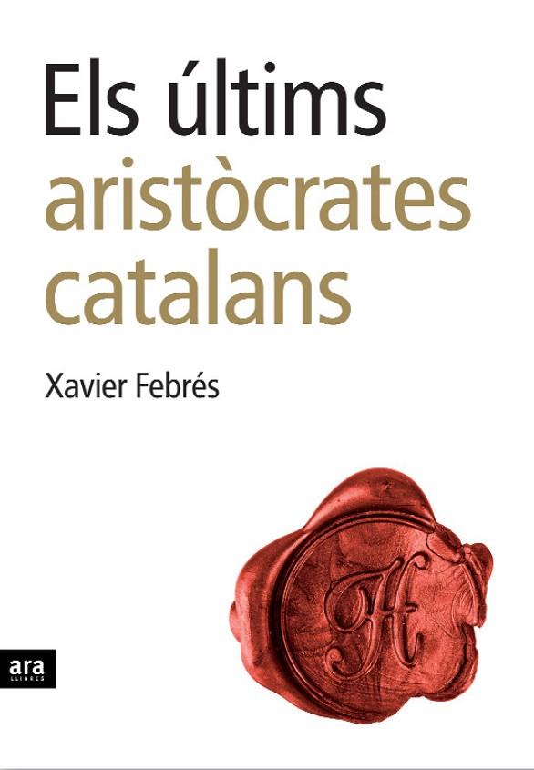ULTIMS ARISTOCRATES CATALANS | 9788496767232 | FEBRES,XAVIER