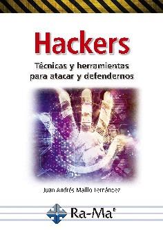 HACKERS. TÉCNICAS Y HERRAMIENTAS PARA ATACAR Y DEFENDERNOS | 9788499648958 | MAILLO FERNÁNDEZ, JUAN ANDRÉS