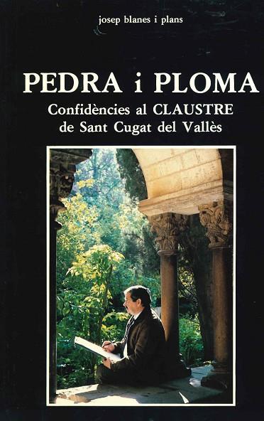 PEDRA I PLOMA. CONFIDENCIES AL CLAUSTRE DE SANT CUGAT DEL VALLES | DL95801987 | BLANES I PLANS,JOSEP