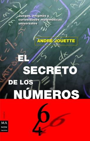 SECRETO DE LOS NUMEROS. JUEGOS, ENIGMAS Y CURIOSIDADES MATEMATICAS UNIVERSALES | 9788495601001 | JOUETTE,ANDRE