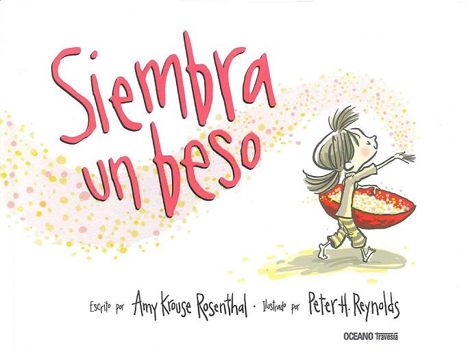 SIEMBRA UN BESO | 9786074009590 | REYNOLDS,PETER H. KROUSE ROSENTHAL,AMY