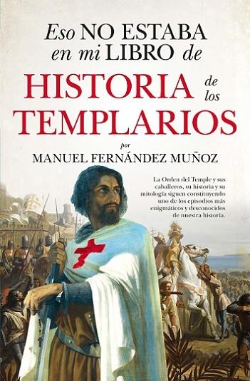 ESO NO ESTABA EN MI LIBRO DE HISTORIA DE LOS TEMPLARIOS | 9788411314039 | FERNÁNDEZ MUÑOZ, MANUEL