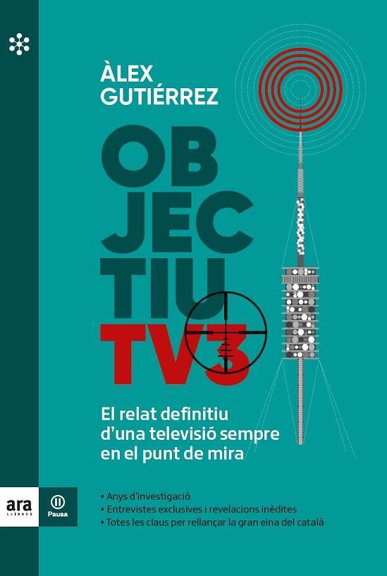 OBJECTIU TV3. EL RELAT DEFINITIU D´UNA TELEVISIO SEMPRE EN EL PUNT DE MIRA | 9788417804855 | GUTIÉRREZ I MARGARIT, ÀLEX