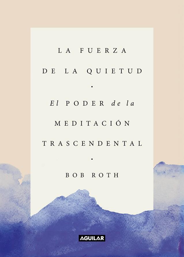 LA FUERZA DE LA QUIETUD. EL PODER DE LA MEDITACION TRASCENDENTAL | 9788403517370 | ROTH,BOB