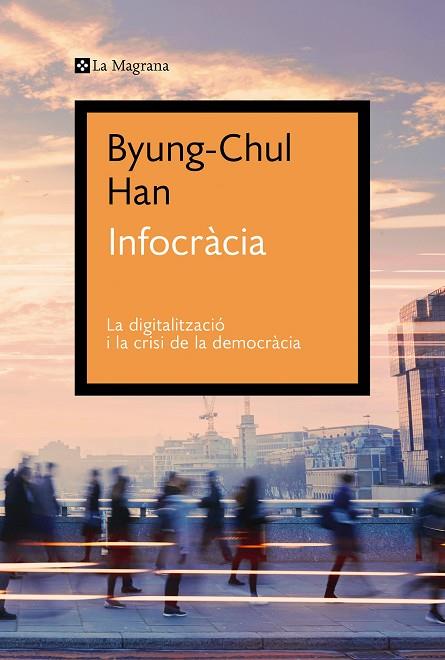 INFOCRÀCIA  LA DIGITALITZACIÓ I LA CRISI DE LA DEMOCRÀCIA | 9788419013644 | HAN, BYUNG-CHUL