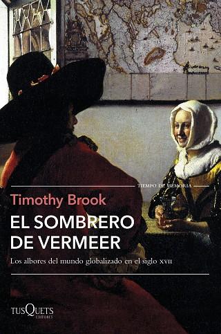 EL SOMBRERO DE VERMEER. LOS ALBORES DEL MUNDO GLOBALIZADO EN EL SIGLO XVII | 9788490666760 | BROOK, TIMOTHY