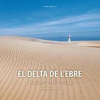 EL DELTA DE L'EBRE. EL PLAER DELS SENTITS | 9788490349953 | PELLICER OLLÉS, VICENT