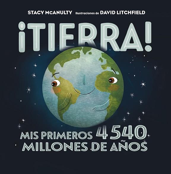 ¡TIERRA! MIS PRIMEROS 4540 MILLONES DE AÑOS | 9788491455752 | MCANULTY, STACY