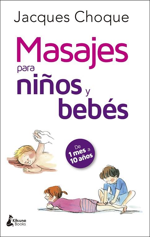 MASAJES PARA NIÑOS Y BEBÉS. DE 1 MES A 10 AÑOS | 9788416788200 | CHOQUE, JACQUES