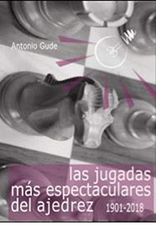 LAS JUGADAS MÁS ESPECTACULARES DEL AJEDREZ (1901-2018) | 9788412041040 | GUDE FERNÁNDEZ, ANTONIO