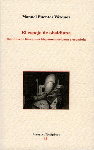 ESPEJO DE OBSIDIANA. ESTUDIOS DE LITERATURA HISPANOAMERICANA Y ESPAÑOLA | 9788484092223 | FUENTES VAZQUEZ,MANUEL