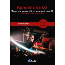 APRENDIZ DE DJ. MANUAL PARA LA PREPARACION DE SESIONES DE VIDEO DJ. TECNICO EN VIDEO DJ Y SONIDO | 9788494731983 | RIVAS DE PABLO, ISMAEL