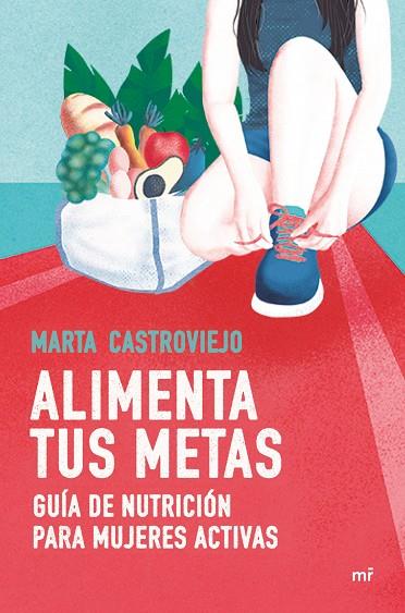 ALIMENTA TUS METAS. GUIA DE NUTRICION PARA MUJERES ACTIVAS | 9788427048805 | CASTROVIEJO, MARTA