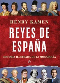 REYES DE ESPAÑA. HISTORIA ILUSTRADA DE LA MONARQUÍA | 9788491641766 | KAMEN, HENRY