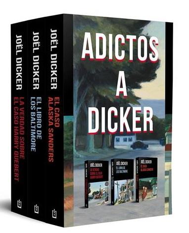 PACK ADICTOS A DICKER (LA VERDAD SOBRE EL CASO HARRY QUEBERT / EL LIBRO DE LOS BALTIMORE / EL CASO ALASKA SANDERS) | 9788466373159 | DICKER, JOEL