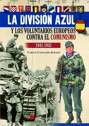 LA DIVISION AZUL Y LOS VOLUNTARIOS EUROPEOS CONTRA EL COMUNISMO 1941-1943 | 9788416200597 | CABALLERO JURADO, CARLOS