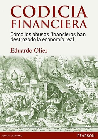 CODICIA FINANCIERA. COMO LOS ABUSOS FINANCIEROS HAN DESTROZADO LA ECONOMIA REAL | 9788490353073 | OLIER,EDUARDO