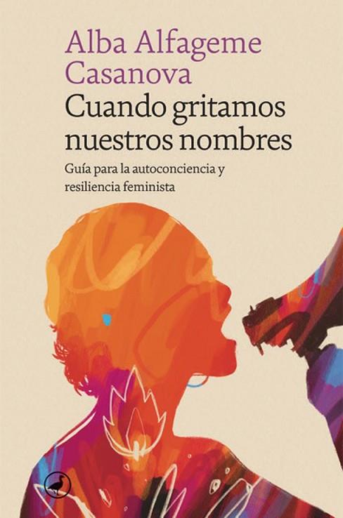 CUANDO GRITAMOS NUESTROS NOMBRES. GUÍA PARA LA AUTOCONCIENCIA Y RESILIENCIA FEMINISTA | 9788418800320 | ALFAGEME, ALBA