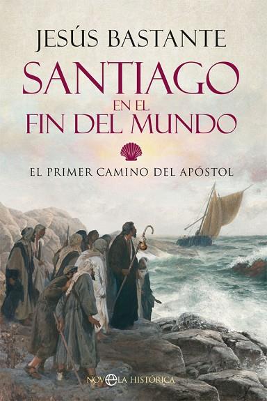 SANTIAGO EN EL FIN DEL MUNDO. EL PRIMER CAMINO DEL APOSTOL | 9788413841410 | BASTANTE, JESÚS