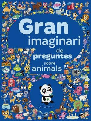 GRAN IMAGINARI DE PREGUNTES SOBRE ANIMALS | 9788417273941 | LAROUSSE EDITORIAL