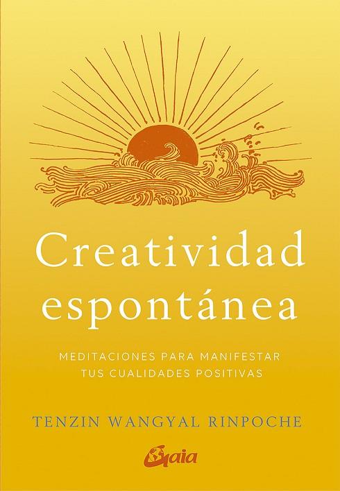 CREATIVIDAD ESPONTÁNEA. MEDITACIONES PARA MANIFESTAR TUS CUALIDADES POSITIVAS | 9788484458166 | WANGYAL RINPOCHE, TENZIN
