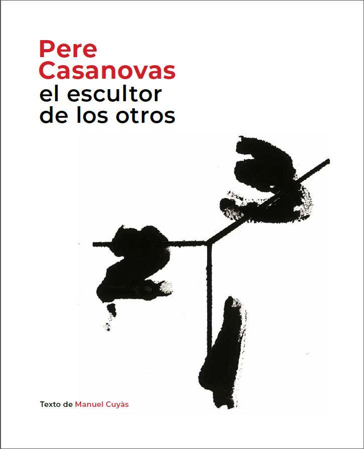 PERE CASANOVAS, EL ESCULTOR DE LOS OTROS | 9788441232693 | CUYÀS, MANUEL