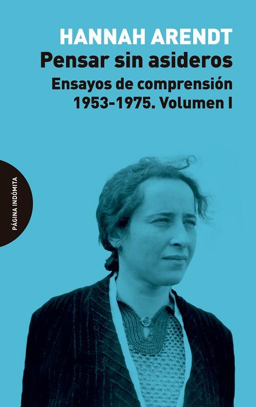 PENSAR SIN ASIDEROS. ENSAYOS DE COMPRENSIÓN, 1953-1975. VOLUMEN 1 | 9788494816772 | ARENDT, HANNAH