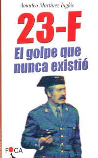 23-F EL GOLPE QUE NUNCA EXISTIO | 9788495440136 | MARTINEZ INGLES,AMADEO