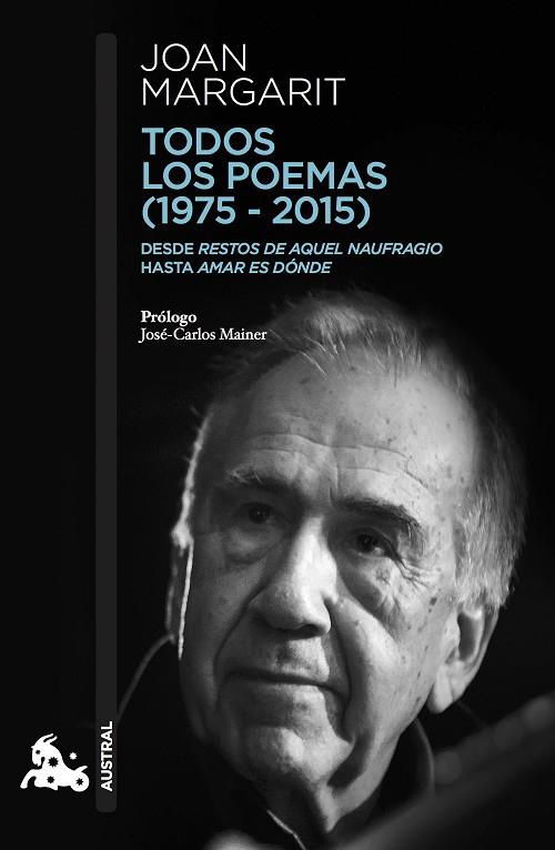 TODOS LOS POEMAS (1975-2015),DESDE RESTOS DE AQUEL NAUFRAGIO HASTA AMAR ES DONDE | 9788408182344 | MARGARIT, JOAN