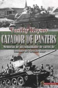 CAZADOR DE PANZERS. MEMORIA DE UN COMANDANTE DE CARROS DE COMBATE DEL EJERCITO ROJO | 9788494989186 | KRYSOV, VASILIY
