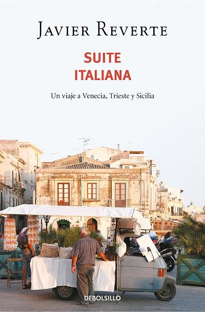 SUITE ITALIANA. UN VIAJE A VENECIA, TRIESTE Y SICILIA | 9788466354868 | REVERTE, JAVIER