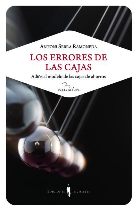ERRORES DE LAS CAJAS. ADIOS AL MODELO DE LAS CAJAS DE AHORRO | 9788493910648 | SERRA RAMONEDA,ANTONI