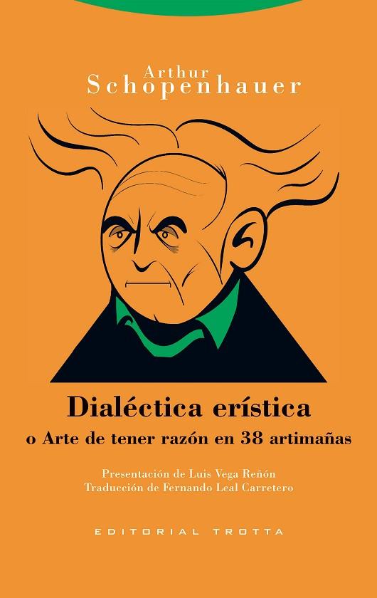 DIALÉCTICA ERÍSTICA O ARTE DE TENER RAZÓN EN 38 ARTIMAÑAS | 9788413641058 | SCHOPENHAUER, ARTHUR