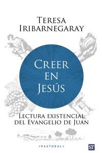 CREER EN JESÚS.LECTURA EXISTENCIAL DEL EVANGELIO DE JUAN | 9788429331790 | IRIBARNEGARAY, TERESA