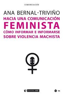 HACIA UNA COMUNICACIÓN FEMINISTA. COMO INFORMAR E INFORMARSE SOBRE VIOLENCIA MACHISTA | 9788491804871 | BERNAL-TRIVIÑO, ANA