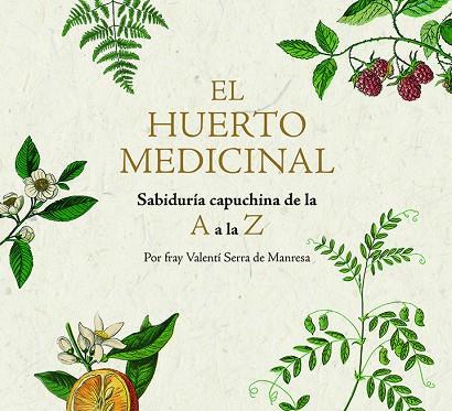 EL HUERTO MEDICINAL. SABIDURÍA CAPUCHINA DE LA A A LA Z | 9788499795249 | SERRA I FORNELL, FRAY VALENTÍ
