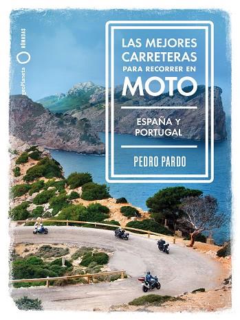 LAS MEJORES CARRETERAS PARA RECORRER EN MOTO ESPAÑA Y PORTUGAL | 9788408237273 | PARDO, PEDRO