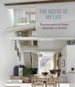 THE HOUSE OF MY LIFE. DISEÑOS PARA UN HOGAR ADAPTABLE Y FLEXIBLE  | 9788417557454
