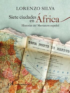 SIETE CIUDADES EN AFRICA. HISTORIA DEL MARRUECOS ESPAÑOL | 9788496824935 | SILVA,LORENZO