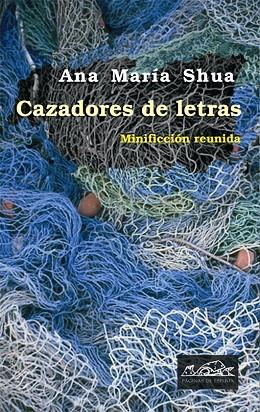 CAZADORES DE LETRAS. MINIFICCION REUNIDA | 9788483930328 | SHUA,ANA MARIA