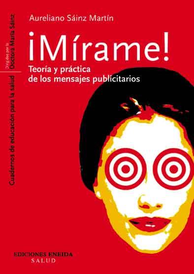 MIRAME! TEORIA Y PRACTICA DE LOS MENSAJES PUBLICITARIOS | 9788495427472 | SAINZ MARTIN,AURELIANO