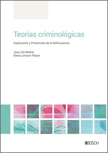 TEORÍAS CRIMINOLÓGICAS. EXPLICACIÓN Y PREVENCIÓN DE LA DELINCUENCIA | 9788490906736 | CID MOLINÉ, JOSÉ/LARRAURI PIJOAN, ELENA