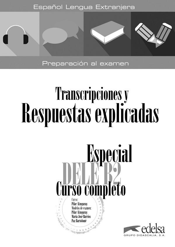 ESPECIAL DELE B2 CURSO COMPLETO. TRANSCRIPCIONES Y RESPUESTAS EXPLICADAS  | 9788490816882 | ALZUGARAY ZARAGÜETA, PILAR / BARRIOS SABADOR, MARÍA JOSÉ / BARTOLOMÉ ALONSO, MARÍA PAZ