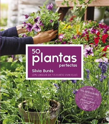50 PLANTAS PERFECTAS. COMO CONSEGUIR QUE TUS PLANTAS VIVAN FELICES | 9788418882487 | BURÉS PASTOR, SILVIA
