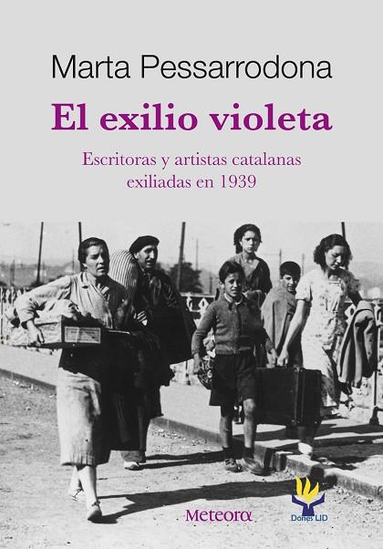 EL EXILIO VIOLETA. ESCRITORAS Y ARTISTAS CATALANAS EXILIADAS EN 1939 | 9788492874286 | PESSARRODONA, MARTA