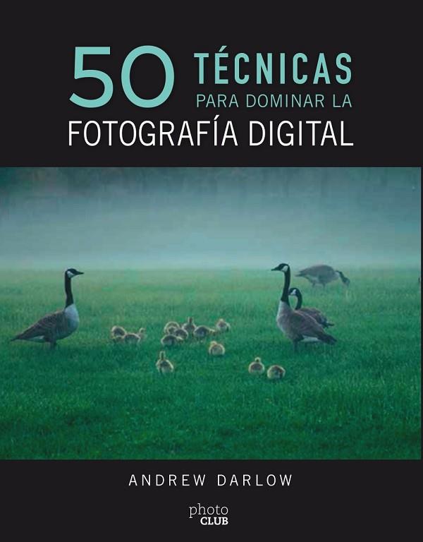 50 TÉCNICAS PARA DOMINAR LA FOTOGRAFÍA DIGITAL | 9788441540231 | DARLOW, ANDREW